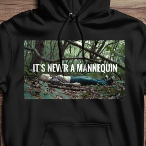 "IT'S NEVER A MANNEQUIN" HOODIE