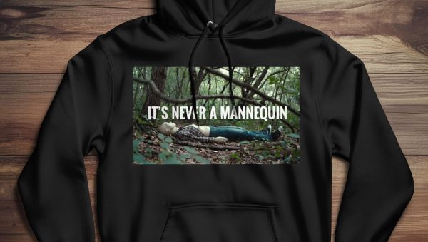 "IT'S NEVER A MANNEQUIN" HOODIE